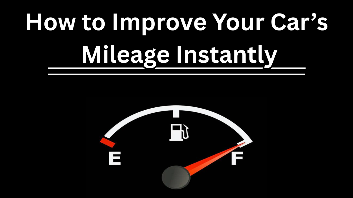 How to Improve Your Car’s Mileage Instantly?