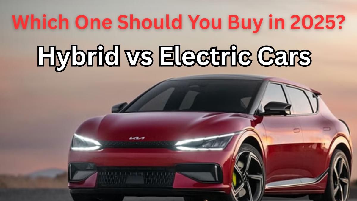 Hybrid vs Electric Cars: Which One Should You Buy in 2025?