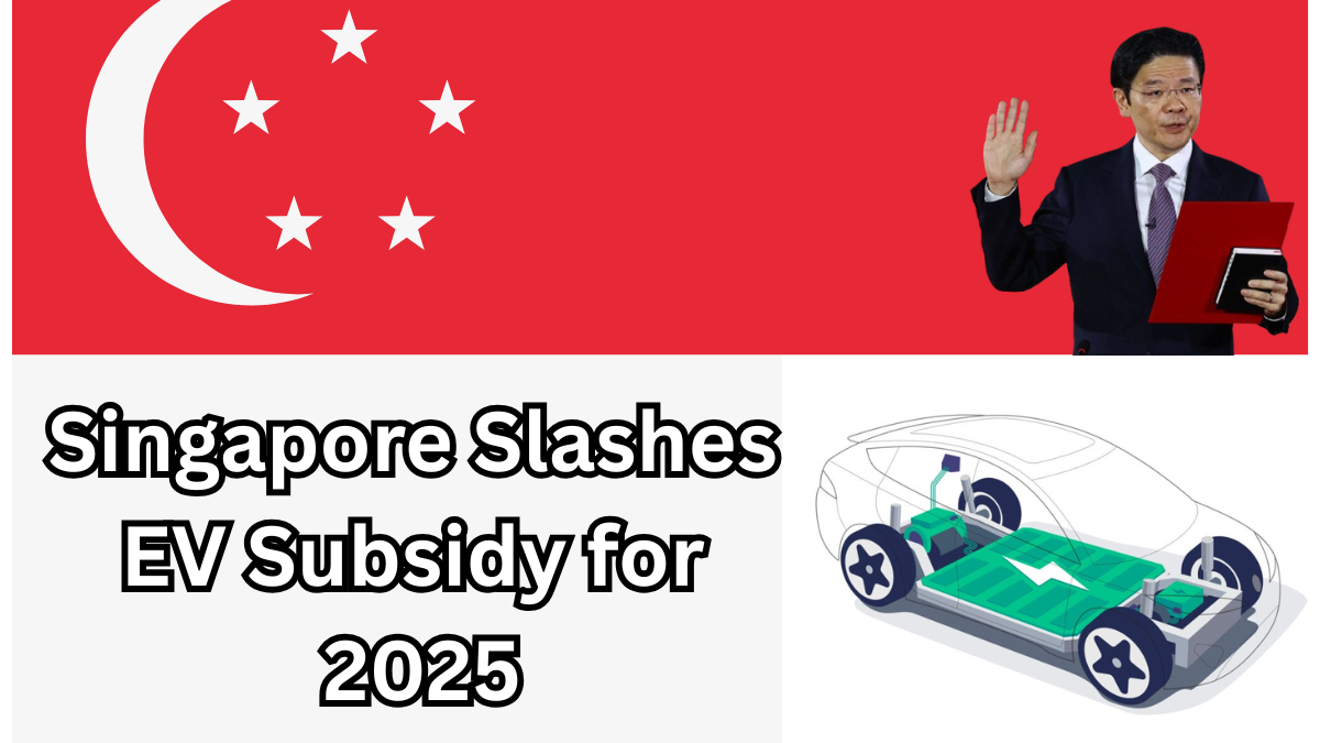 Singapore Slashes EV Subsidy for 2025 – How It Affects Car Buyers