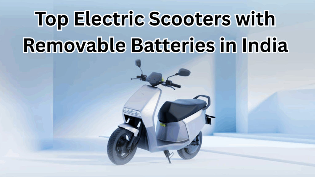 Top Electric Scooters with Removable Batteries in India 2025