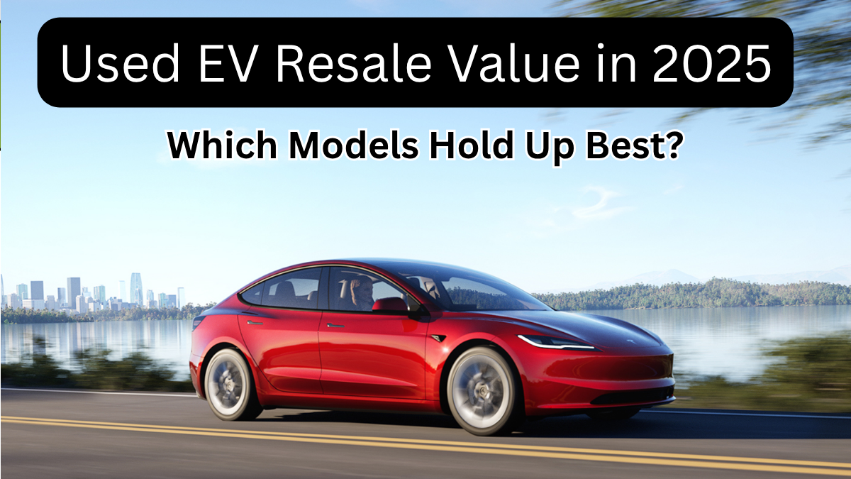 Used EV Resale Value in 2025 – Which Models Hold Up Best?