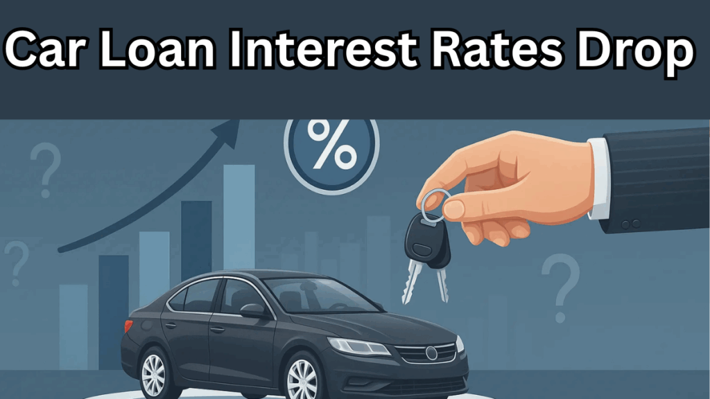 Car Loan Interest Rates Drop in July 2025 – Should You Buy Now?