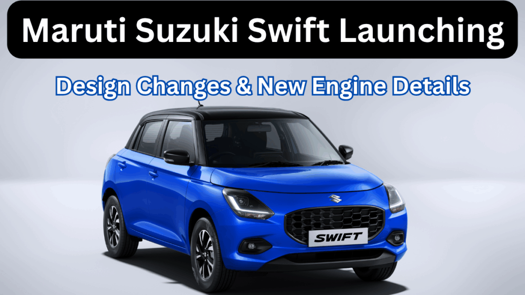 Maruti Suzuki Swift 2025 Launching – Design Changes & New Engine Details