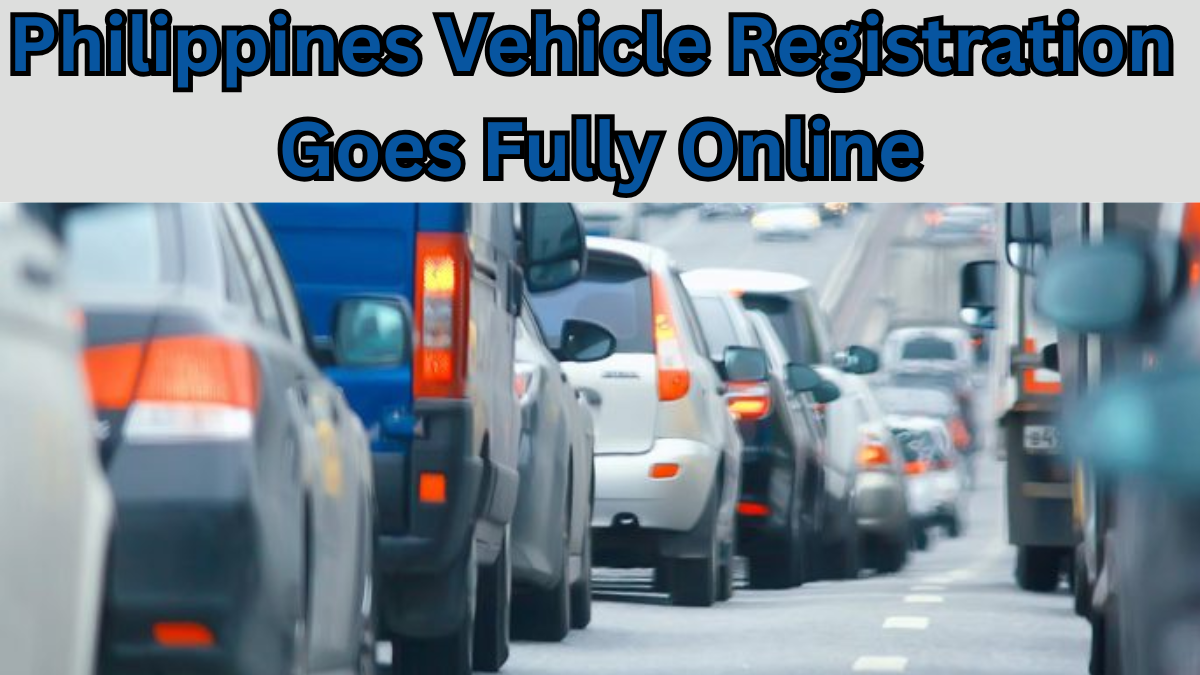 Philippines Vehicle Registration Goes Fully Online In 2025 – Step-By-Step Guide