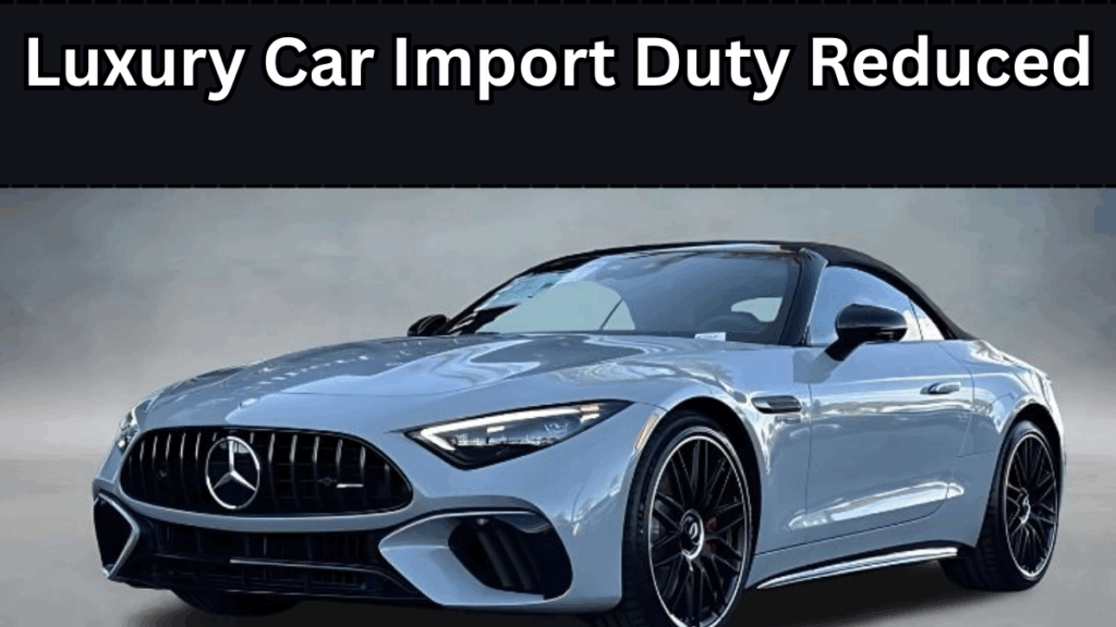 Luxury Car Import Duty Reduced 2025 – New Prices & Brand Impact