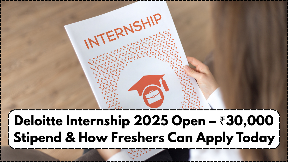 Deloitte Internship 2025 Open – ₹30,000 Stipend & How Freshers Can Apply Today