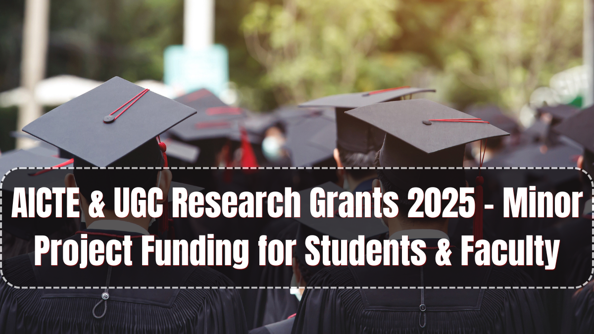 AICTE & UGC Research Grants 2025 – Minor Project Funding for Students & Faculty