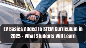 EV Basics Added to STEM Curriculum in 2025 – What Students Will Learn