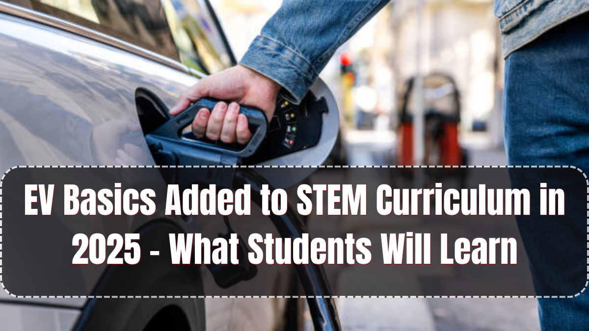EV Basics Added to STEM Curriculum in 2025 – What Students Will Learn