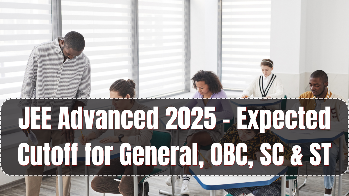 JEE Advanced 2025 – Expected Cutoff for General, OBC, SC & ST