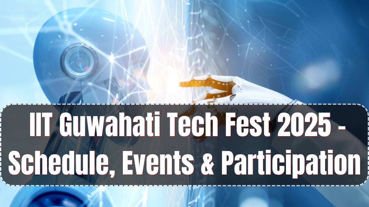 IIT Guwahati Tech Fest 2025 – Schedule, Events & Participation Guide