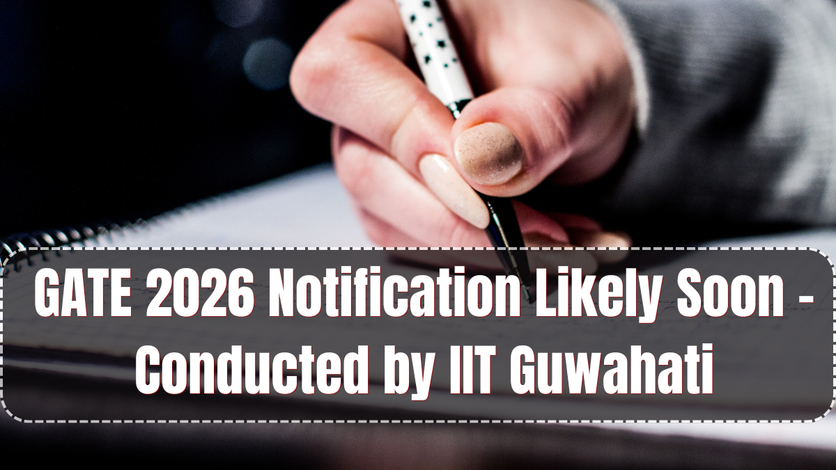 GATE 2026 Notification Likely Soon – Conducted by IIT Guwahati