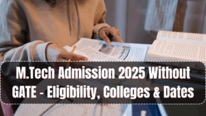 M.Tech Admission 2025 Without GATE – Eligibility, Colleges & Dates