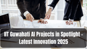 IIT Guwahati AI Projects in Spotlight – Latest Innovation 2025