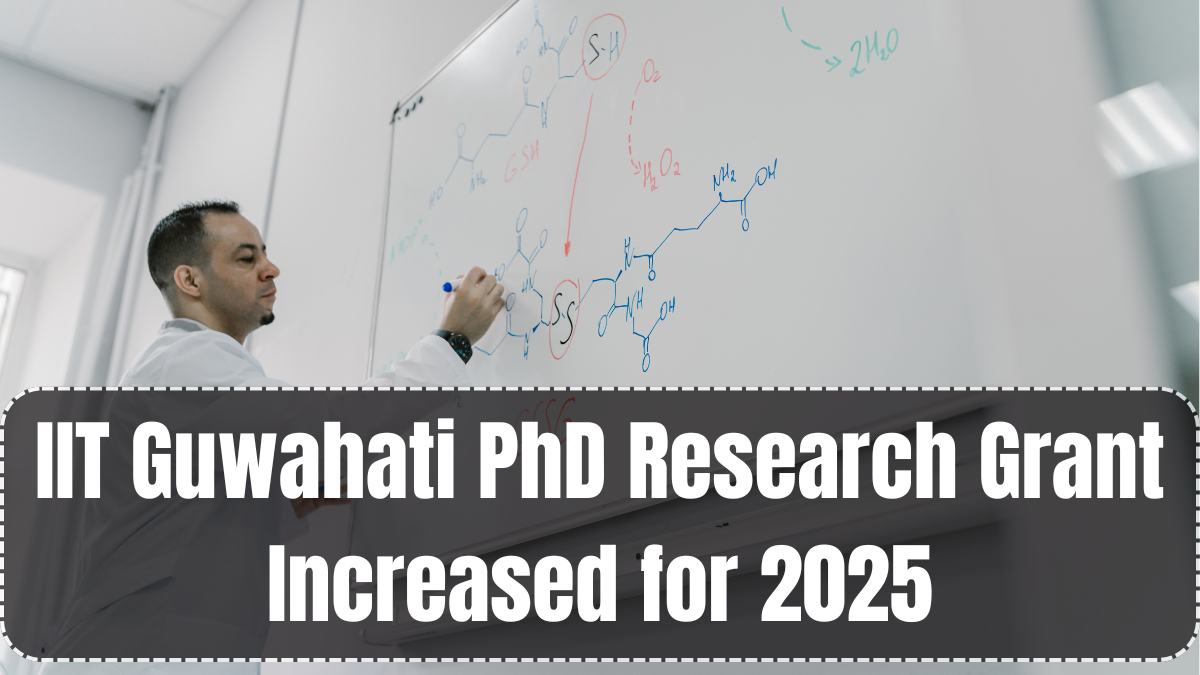 IIT Guwahati PhD Research Grant Increased for 2025