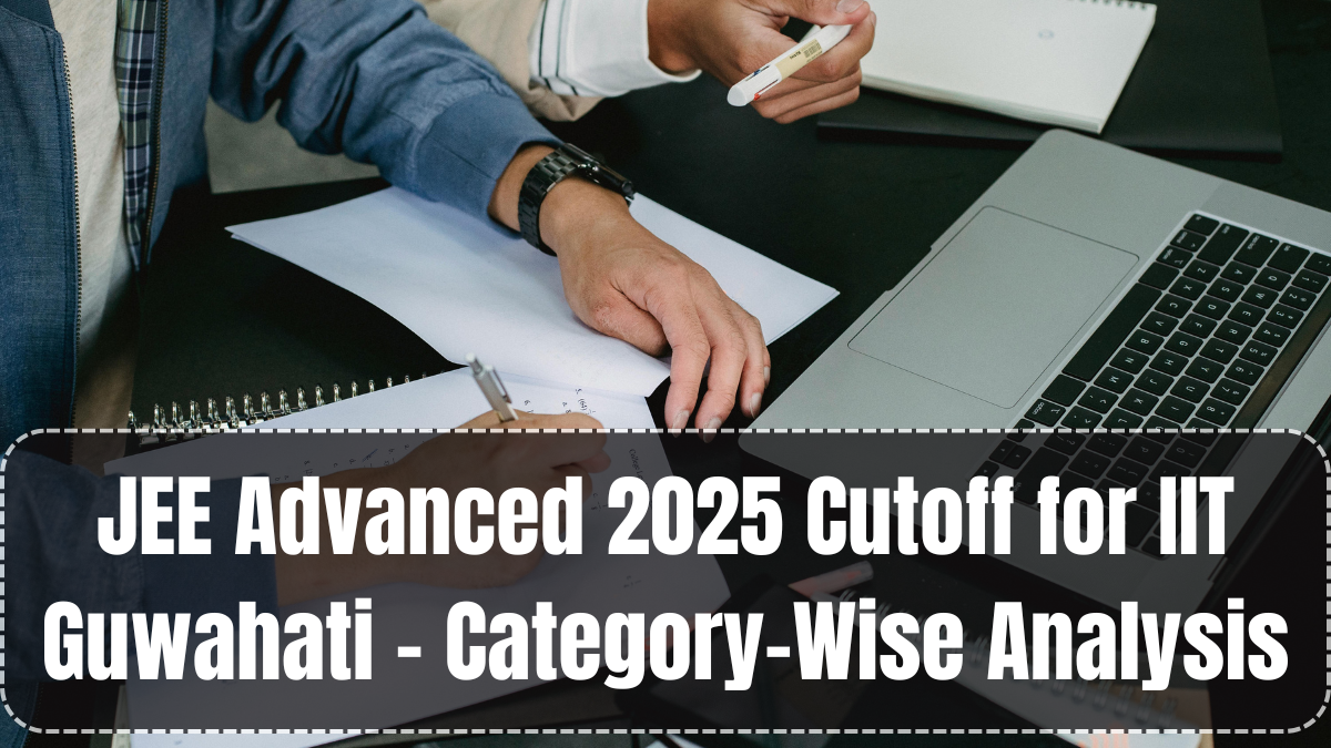 JEE Advanced 2025 Cutoff for IIT Guwahati – Category-Wise Analysis