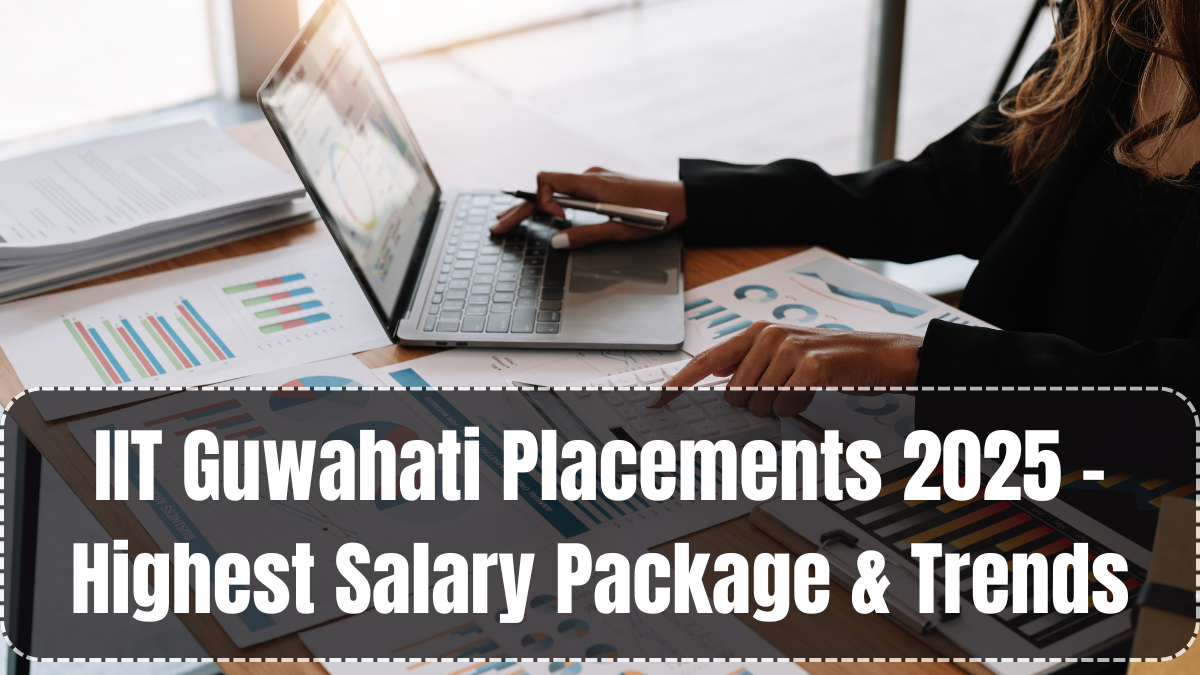 IIT Guwahati Placements 2025 – Highest Salary Package & Trends