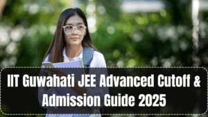 IIT Guwahati JEE Advanced Cutoff & Admission Guide 2025