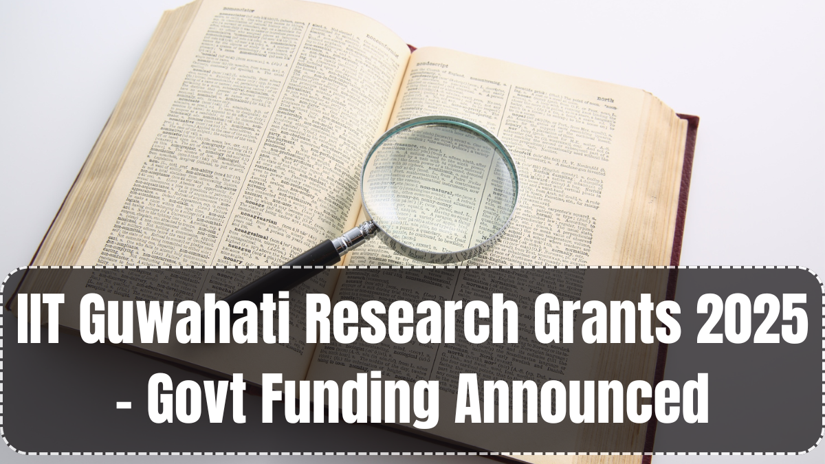 IIT Guwahati Research Grants 2025 – Govt Funding Announced
