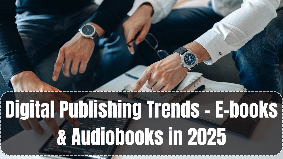Digital Publishing Trends – E-books & Audiobooks in 2025