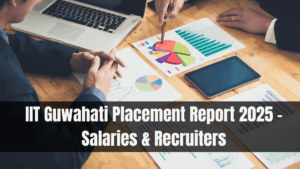 IIT Guwahati Placement Report 2025 – Salaries & Recruiters