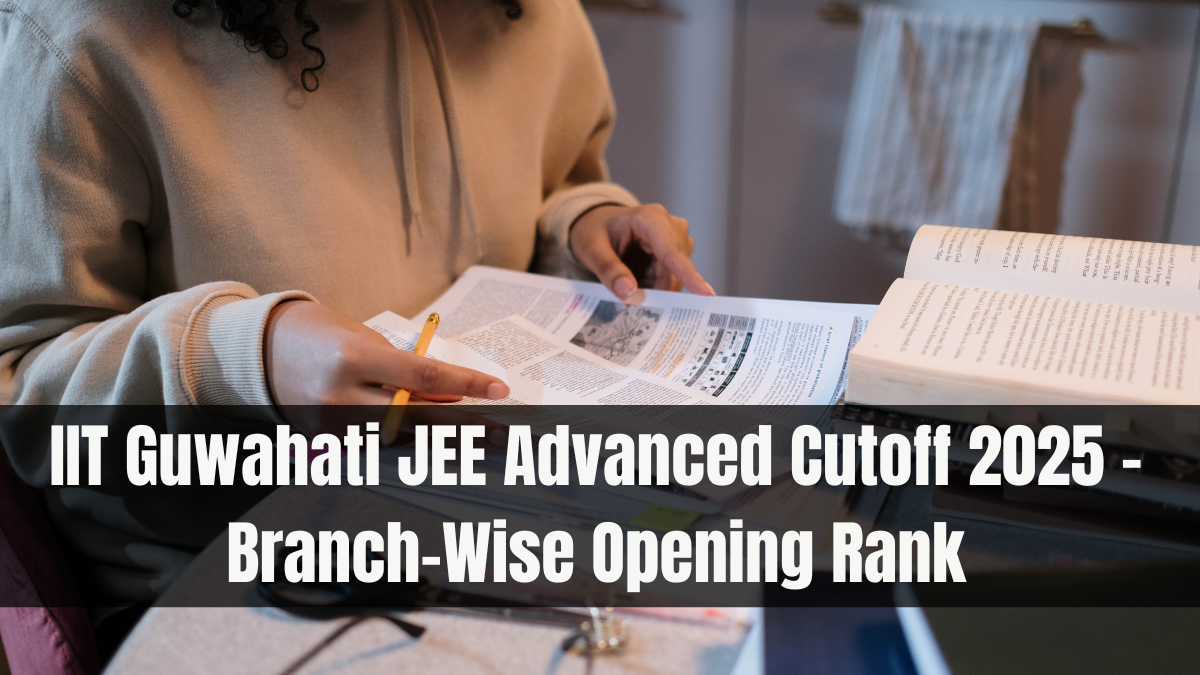 IIT Guwahati JEE Advanced Cutoff 2025 – Branch-Wise Opening Rank