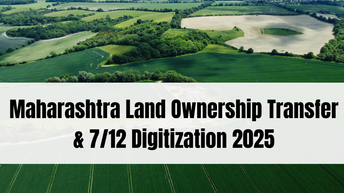 Maharashtra Land Ownership Transfer & 7/12 Digitization 2025