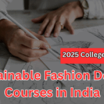 Sustainable Fashion Design Courses in India – 2025 College Guide