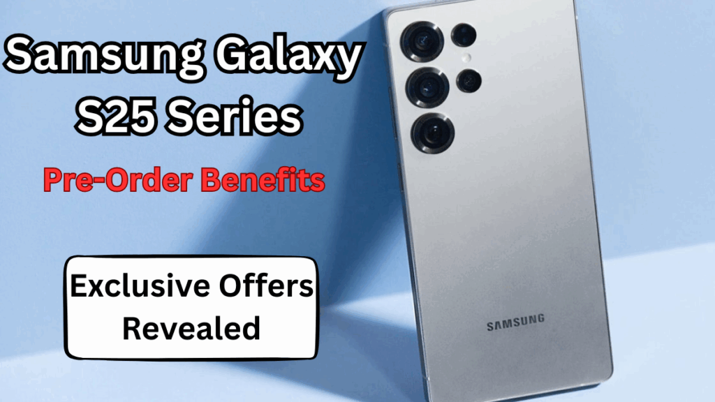 Samsung Galaxy S25 Series Pre-Order Benefits – Exclusive Offers Revealed