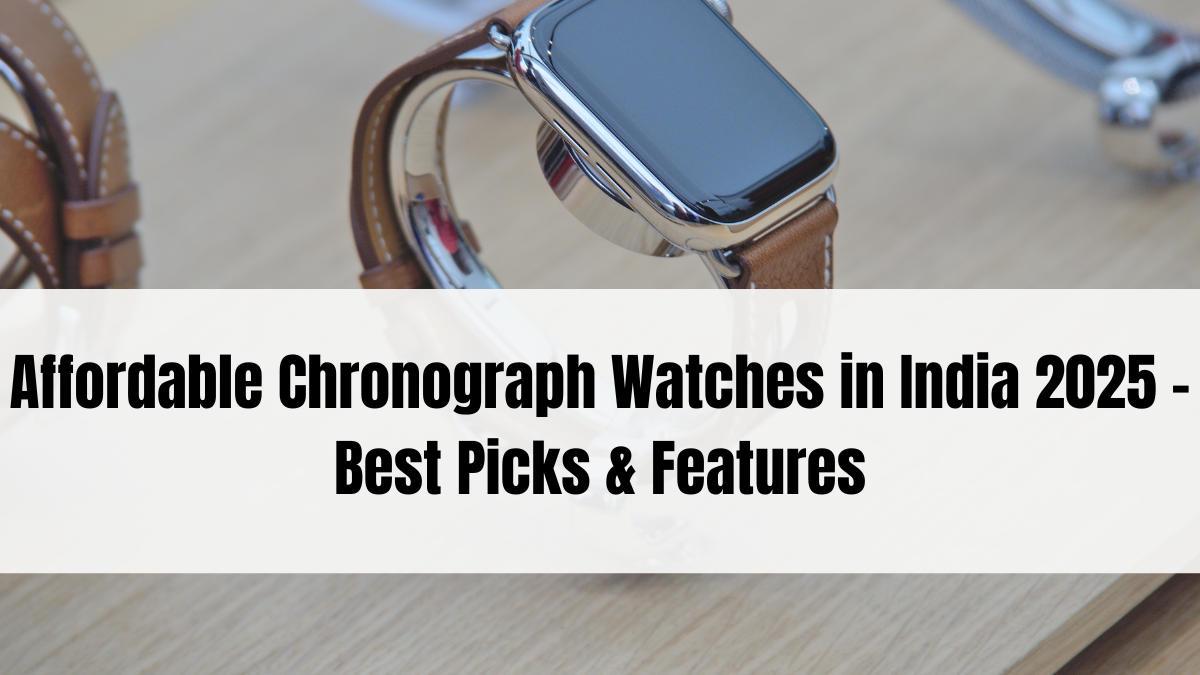 Affordable Chronograph Watches in India 2025 – Best Picks & Features