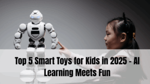 Top 5 Smart Toys for Kids in 2025 – AI Learning Meets Fun