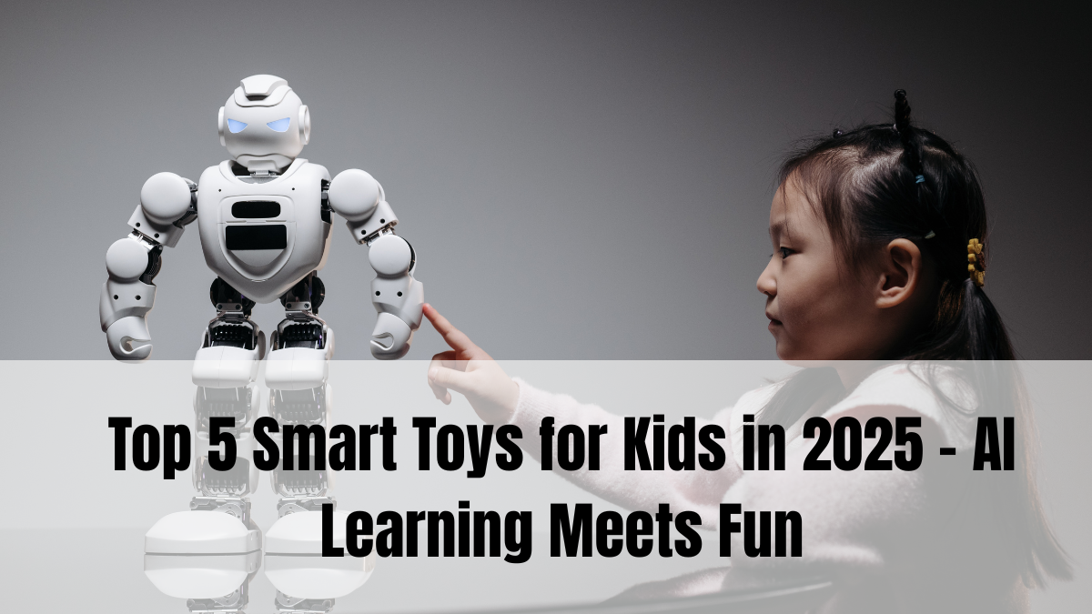 Top 5 Smart Toys for Kids in 2025 – AI Learning Meets Fun