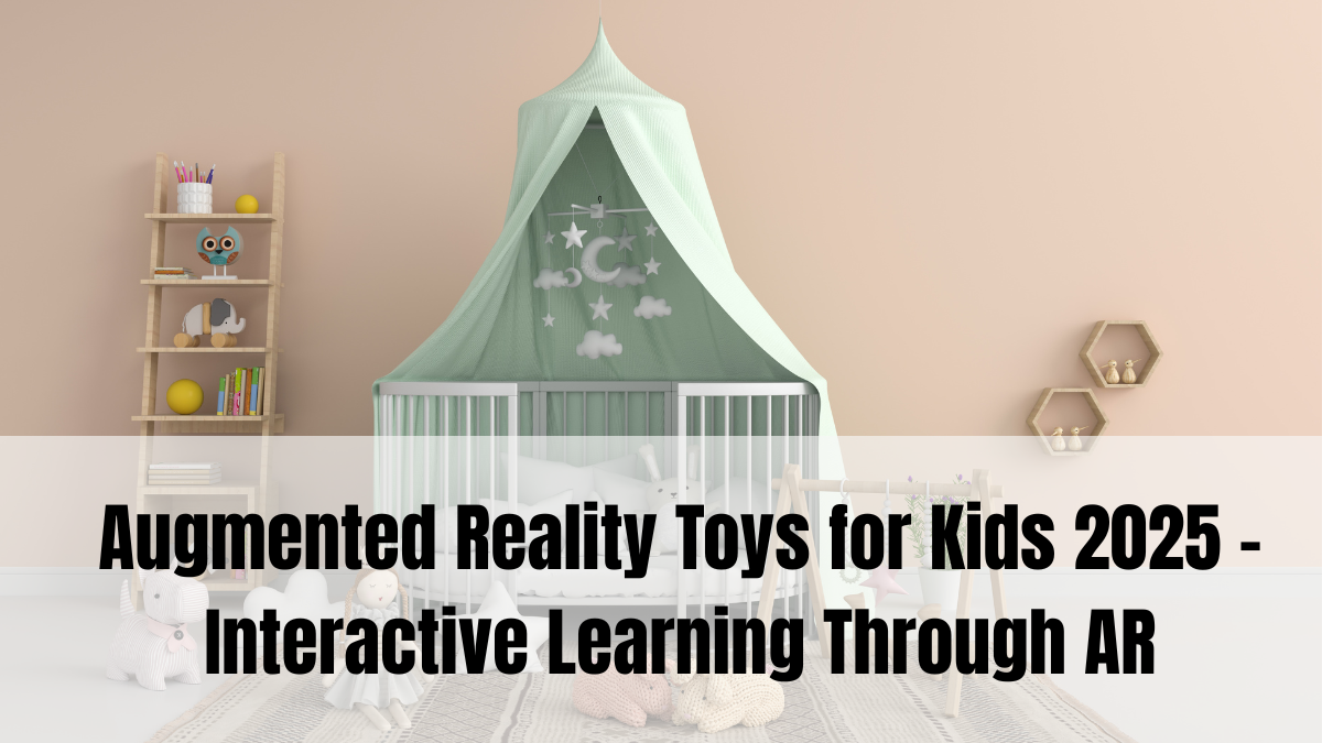 Augmented Reality Toys for Kids 2025 – Interactive Learning Through AR