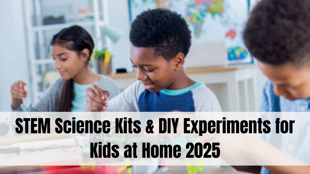 STEM Science Kits & DIY Experiments for Kids at Home 2025