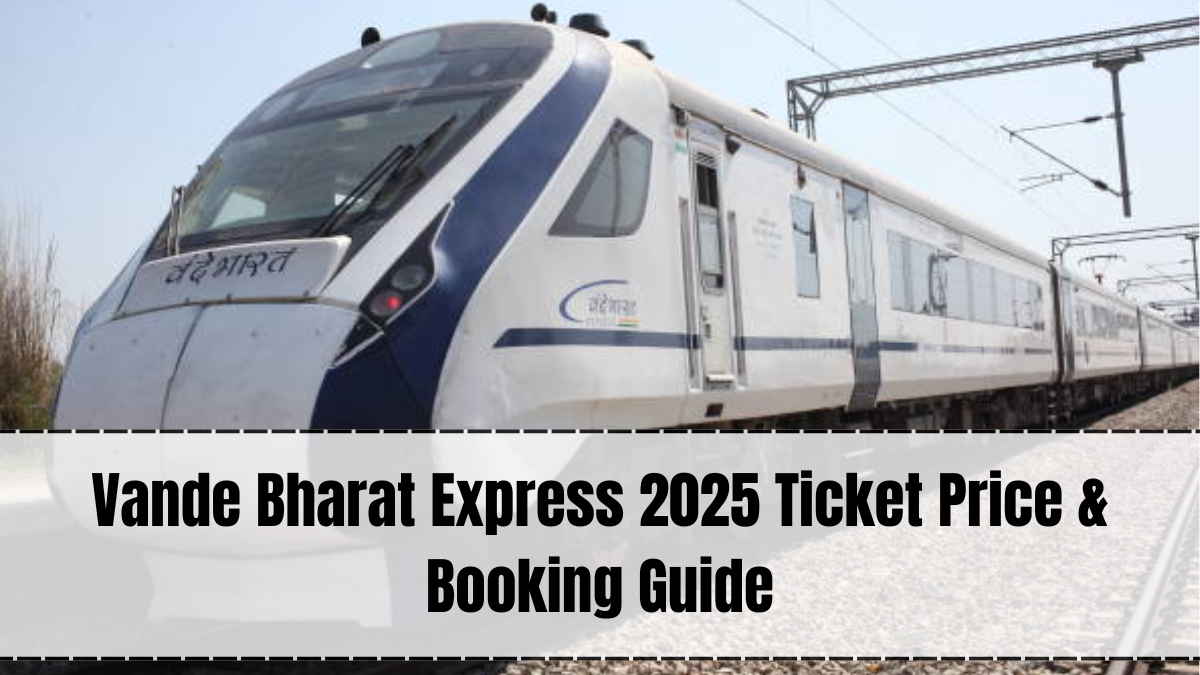 Vande Bharat Train Update 2025 – Ticket Prices, Booking & New Features
