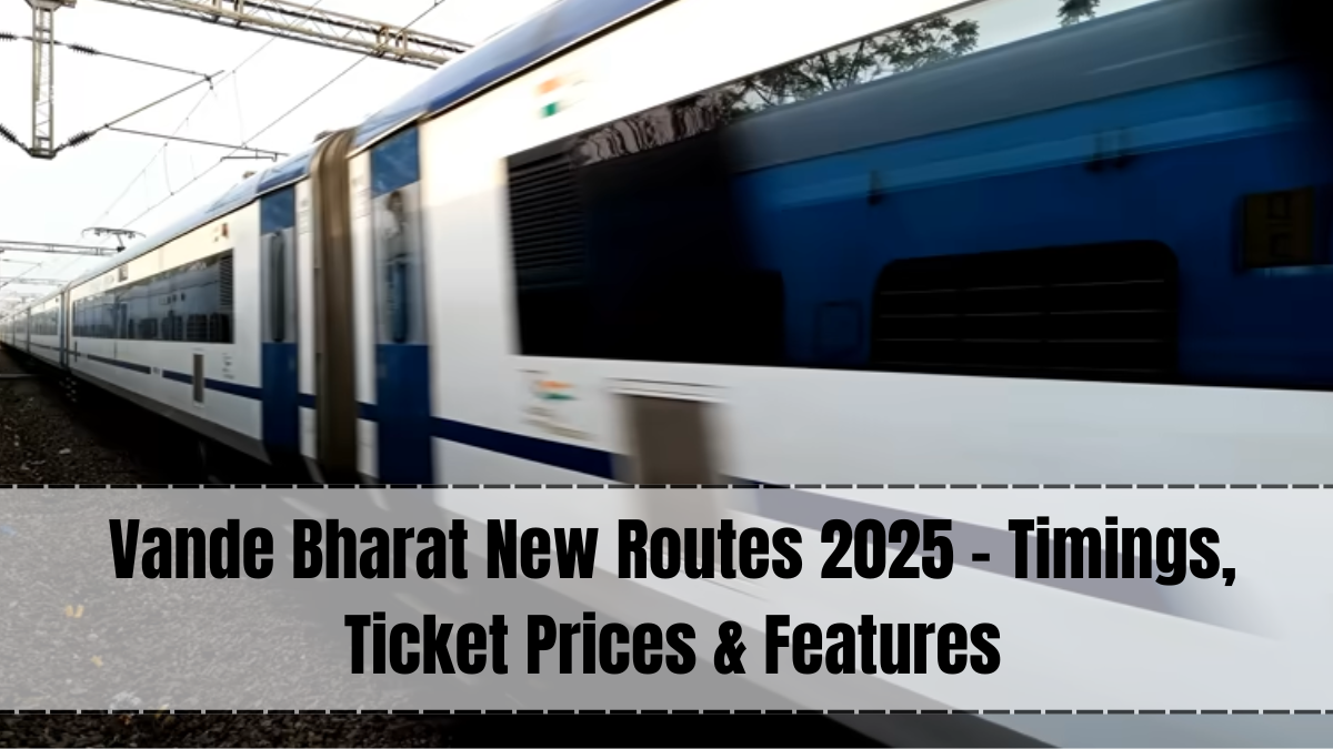 Vande Bharat New Routes 2025 – Latest Additions to India’s Semi-High Speed Network