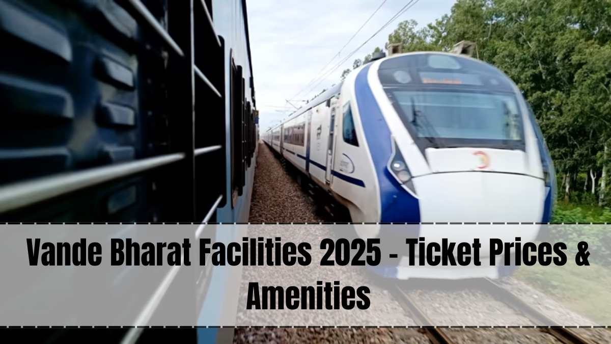 Vande Bharat Facilities 2025 – Upgraded Comfort & Technology for Passengers