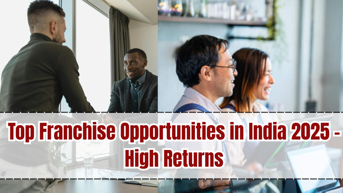 Top Franchise Opportunities in India 2025 – High Returns