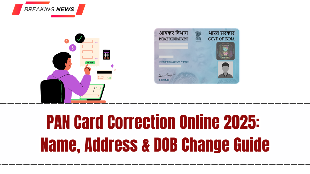 PAN Card Correction Online 2025: Name, Address & DOB Change Guide