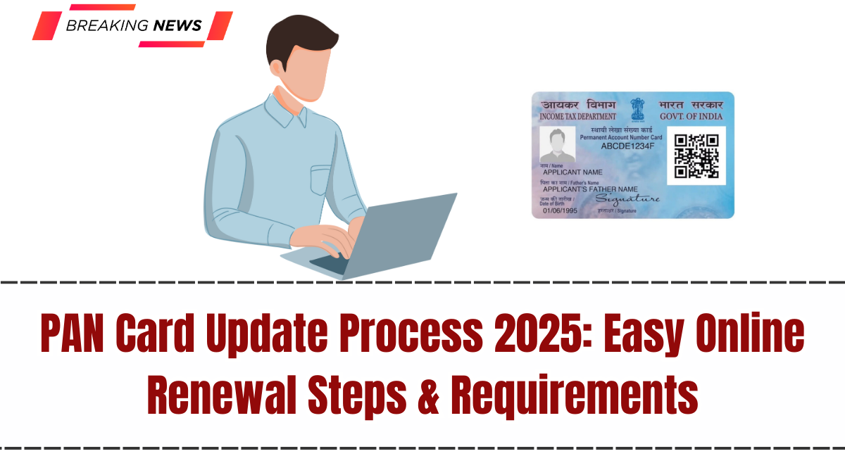 PAN Card Update Process 2025: Easy Online Renewal Steps & Requirements