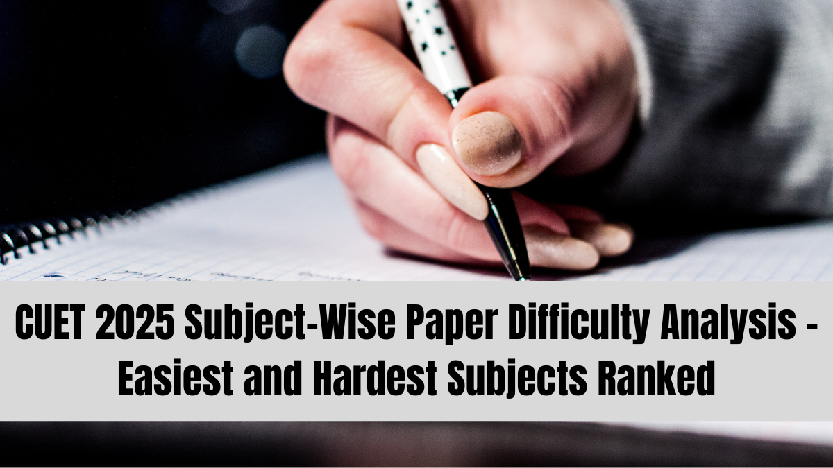 CUET 2025 Subject-Wise Paper Difficulty Analysis – Easiest and Hardest Subjects Ranked