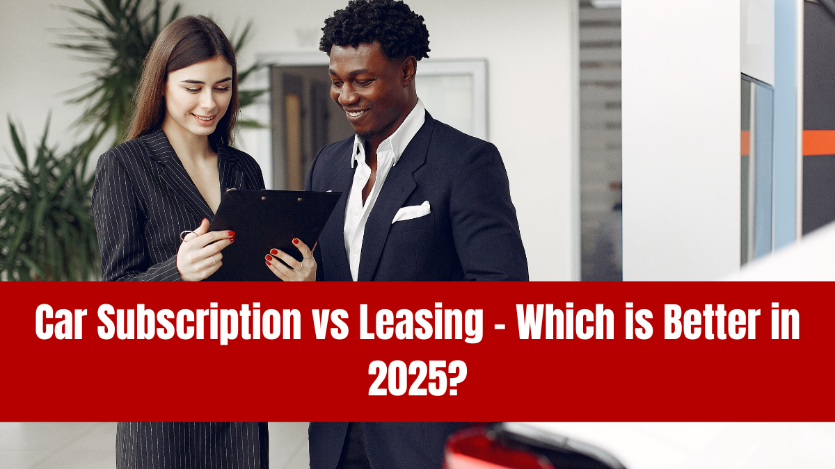 Car Subscription vs Leasing – Which is Better in 2025?