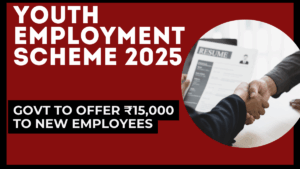 Youth Employment Scheme 2025: Govt to Offer ₹15,000 to New Employees – Full Details
