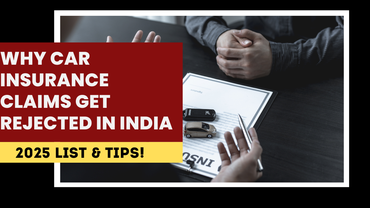 Why Car Insurance Claims Get Rejected in India – 2025 List & Tips