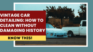 Vintage Car Detailing: How to Clean Without Damaging History