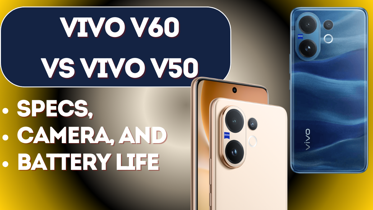 Vivo V60 vs Vivo V50 – Specs, Camera, and Battery Life Compared