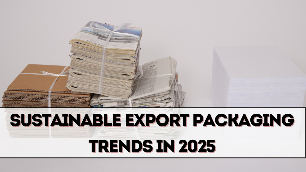 Sustainable Export Packaging Trends in 2025