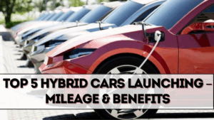 Top 5 Hybrid Cars Launching in India 2025 – Mileage & Benefits