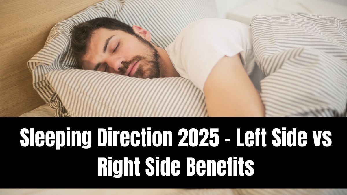 Sleeping Direction 2025 – Left Side vs Right Side Benefits